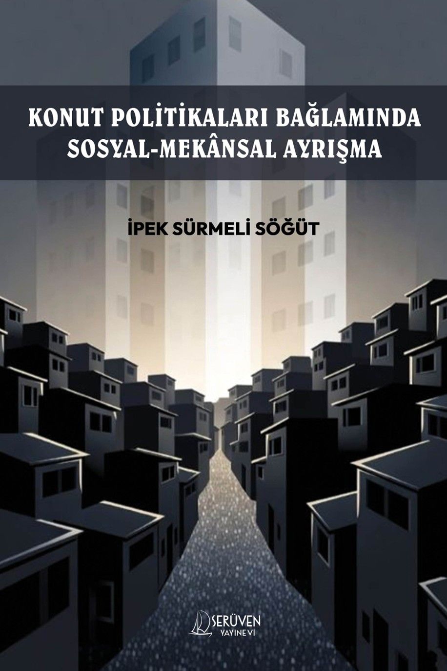 Konut Politikaları Bağlamında Sosyal-Mekansal Ayrışma kapağı