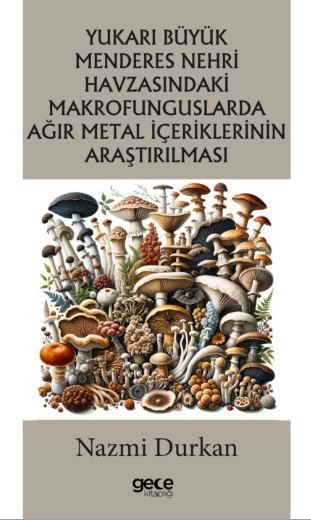 Yukarı Büyük Menderes Nehri Havzasındaki Makrofunguslarda Ağır Metal İçeriklerinin Araştırılması kapağı