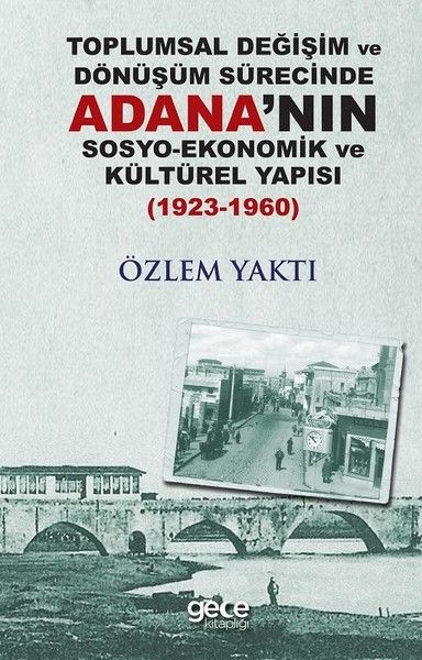 Toplumsal Değişim ve Dönüşüm Sürecinde Adana'nın Sosyo-Ekonomik ve Kültürel Yapısı 1923-1960 kapağı