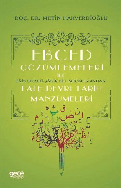 Ebced Çözümlemeleri İle Faiz Efendi-Şakir Bey Mecmuasından Lale Devri Tarih Manzumeleri kapağı
