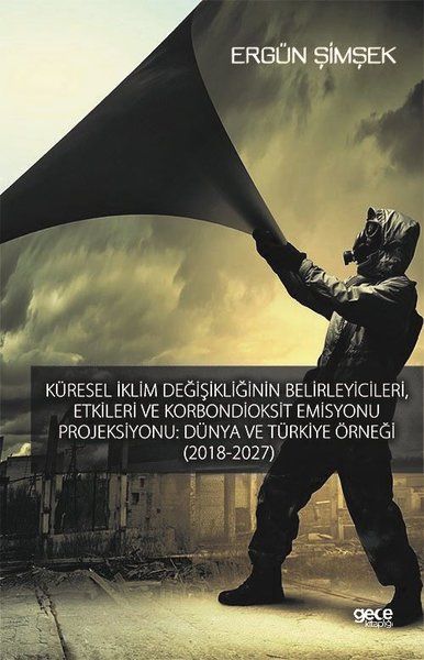 Küresel İklim Değişikliğinin Belirleyicileri, Etkileri ve Karbondioksit Emisyonu Projeksiyonu: Dünya ve Türkiye Örneği (2018-2027) kapağı