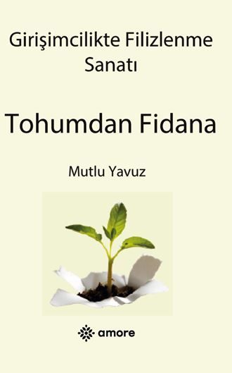 Girişimcilikte Filizlenme Sanatı Tohumdan Fidana kapağı
