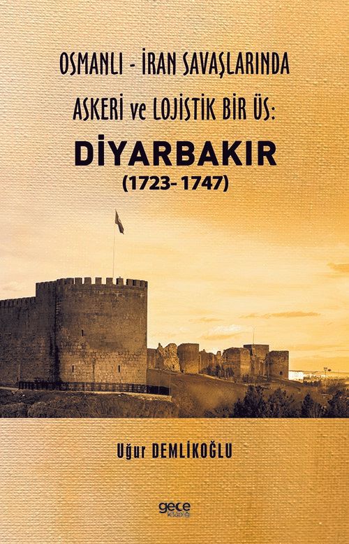 Osmanlı - İran savaşlarında Askeri ve Lojistik Bir Üs: Diyarbakır kapağı