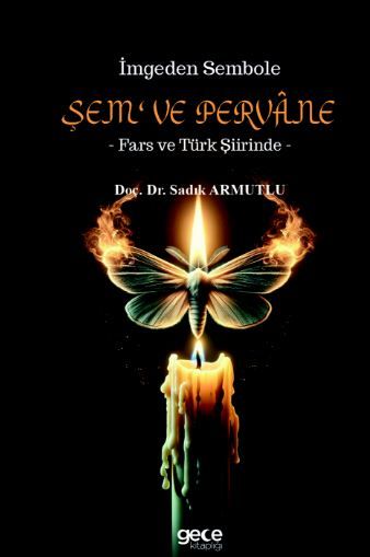 İmgeden Sembole Şem‘ ve Pervâne - Fars ve Türk Şiirinde kapağı