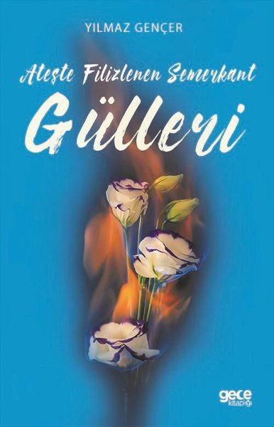Ateşte Filizlenen Semerkant Gülleri kapağı