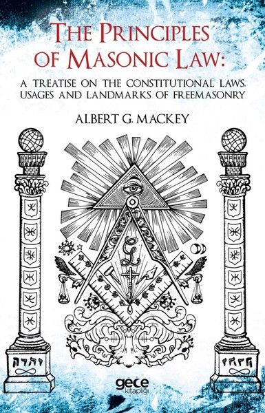 The Principles Of Masonic Law: A Treatise on the Constitutional Laws Usages and Landmarks of Freemasonry kapağı