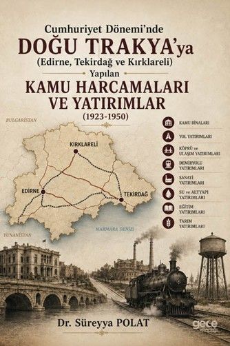 Cumhuriyet Dönemi’nde Doğu Trakya’ya (Edirne, Tekirdağ ve Kırklareli) Yapılan Kamu Harcamaları ve Yatırımlar (1923-1950) kapağı