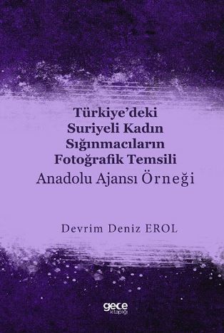 Türkiye’deki Suriyeli Kadın Sığınmacıların Fotoğrafik Temsili : Anadolu Ajansı Örneği kapağı