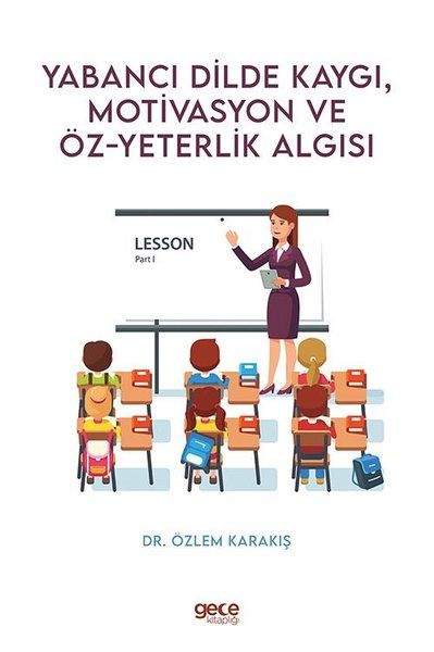 Yabancı Dilde Kaygı Motivasyon ve Öz - Yeterlik Algısı kapağı