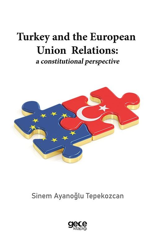 Turkey and the European Union Relations: A Constitutional Perspective kapağı