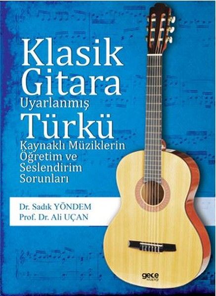 Klasik Gitara Uyarlanmış Türkü Kaynaklı Müziklerin Öğretim ve Seslendirim Sorunları kapağı
