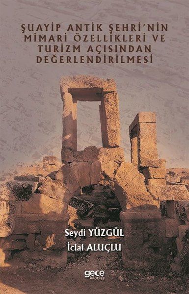 Şuayip Antik Şehri'nin Mimari Özellikleri ve Turizm Açısından Değerlendirilmesi kapağı