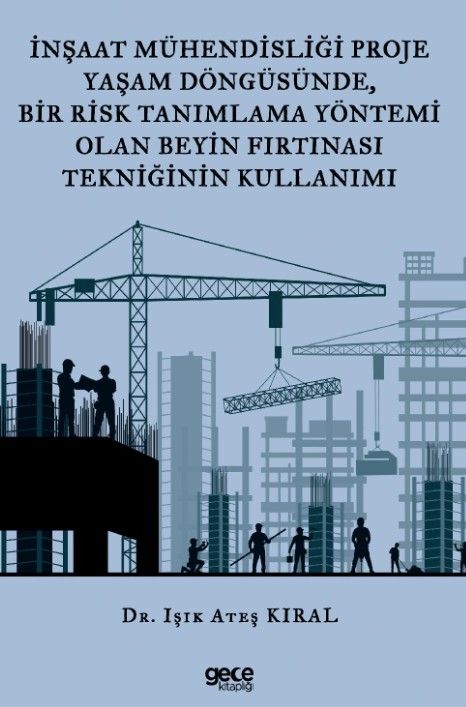 İnşaat Mühendisliği Proje Yaşam Döngüsünde, Bir Risk Tanımlama Yöntemi Olan Beyin Fırtınası Tekniğinin Kullanımı kapağı