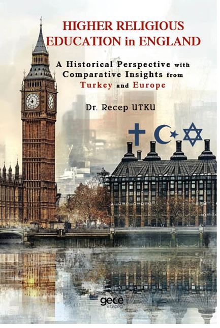 Higher Religious Education in England: A Historical Perspective with Comparative Insights from Turkey and Europe kapağı