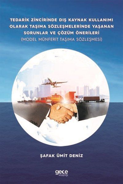 Tedarik Zincirinde Dış Kaynak Kullanımı Olarak Taşıma Sözleşmelerinde Yaşanan Sorunlar ve Çözüm Önerileri kapağı