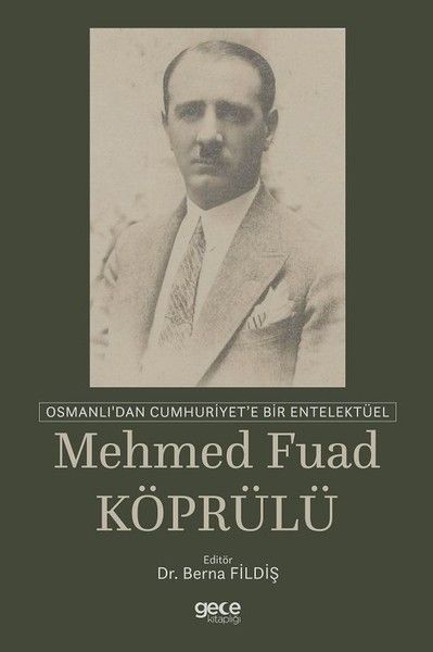 Osmanlı'dan Cumhuriyet'e Bir Entelektüel: Mehmed Fuad Köprülü kapağı