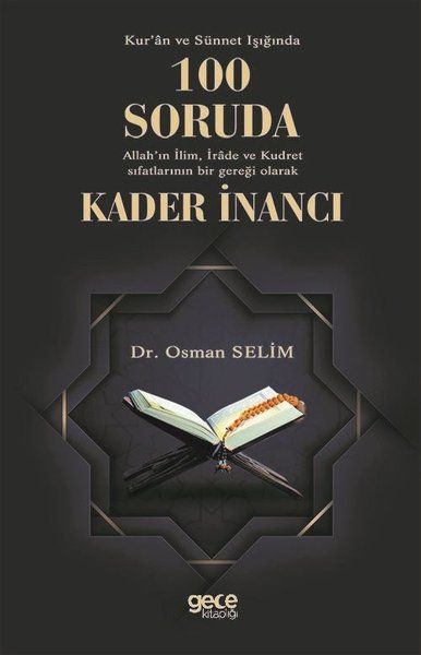 Kur'an ve Sünnet Işığında 100 Soruda Allah'ın İlim İrade ve Kudret Sıfatlarının Bir Gerçeği Olarak Kader İnancı kapağı